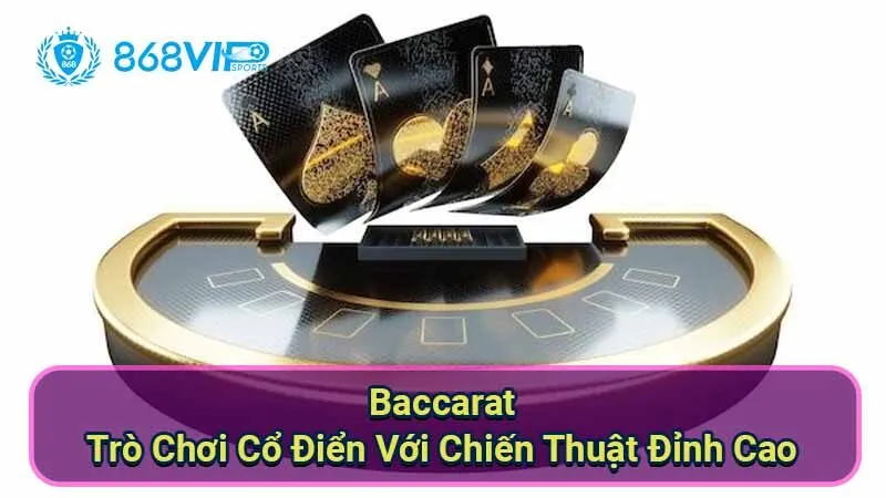 Baccarat - Trò Chơi Cổ Điển Với Chiến Thuật Đỉnh Cao 1 baccarat