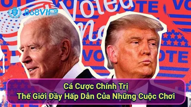 Cá Cược Chính Trị - Thế Giới Đầy Hấp Dẫn Của Những Cuộc Chơi 9 ca-cuoc-chinh-tri